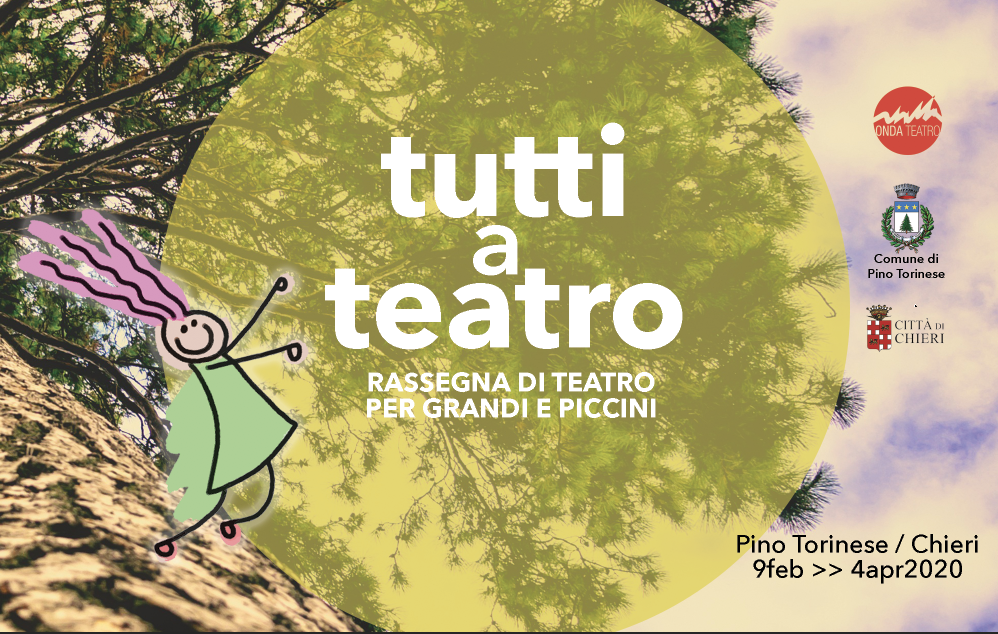 TUTTI A TEATRO – Rassegna di teatro per grandi e piccini Pino Torinese e Chieri / 9 febbraio >> 4 aprile 2020